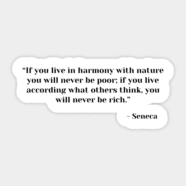 If you live in harmony with nature you will never be poor. Seneca Stoic Quote Sticker by ReflectionEternal